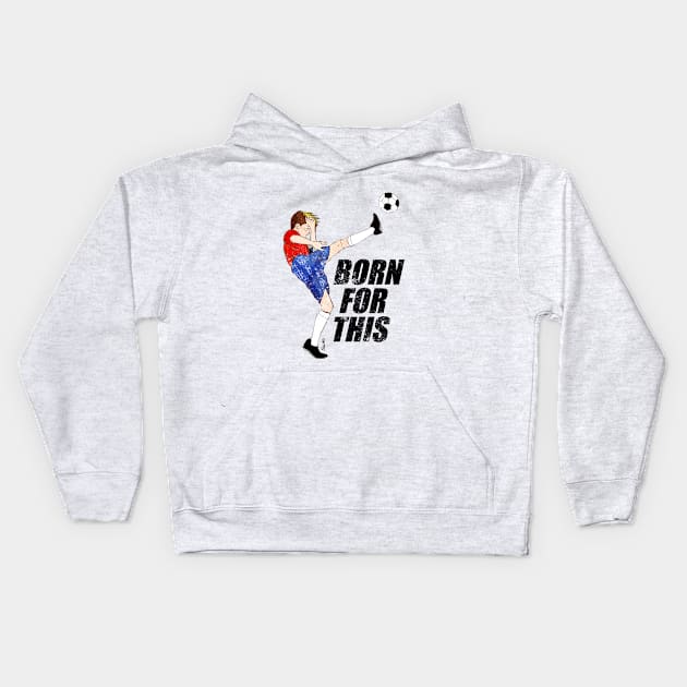 Born for this - soccer motivation Kids Hoodie by SW10 - Soccer Art